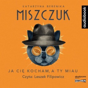 Ja cię kocham, a ty miau, Katarzyna Berenika Miszczuk - audiobook CD mp3