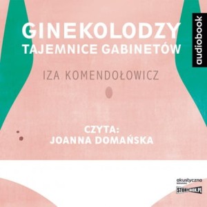 Ginekolodzy. Tajemnice gabinetów, Iza Komendołowicz - audiobook CD mp3
