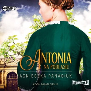 Na Podlasiu. Tom 1. Antonia, Agnieszka Panasiuk - audiobook CD mp3