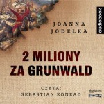 2 miliony za Grunwald, Joanna Jodełka - audiobook CD mp3