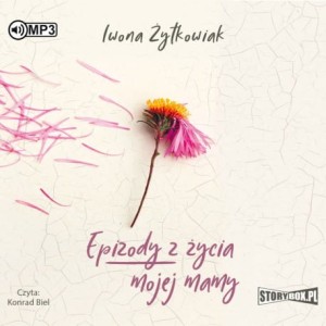 Epizody z życia mojej mamy, Iwona Żytkowiak - audiobook CD mp3