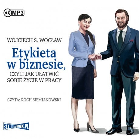 Etykieta w biznesie, czyli jak ułatwić sobie życie w pracy, Wojciech S. Wocław - audiobook CD mp3