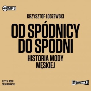 Od spódnicy do spodni. Historia mody męskiej, Krzysztof Łoszewski - audiobook CD mp3