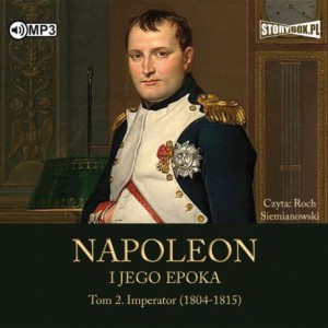Napoleon i jego epoka. Tom 2. Imperator (1804-1815), Roger Peyre - audiobook CD
