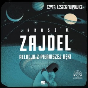 Relacja z pierwszej ręki, Janusz A. Zajdel - audiobook CD mp3