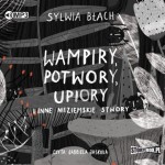 Wampiry, potwory, upiory i inne nieziemskie stwory, Sylwia Błach - audiobook CD mp3