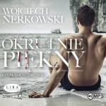 Okrutnie piękny, Wojciech Nerkowski - audiobook CD mp3