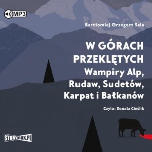 W górach przeklętych. Wampiry Alp, Rudaw, Sudetów, Karpat i Bałkanów, Bartłomiej Grzegorz Sala - audiobook CD mp3