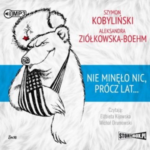 Nie minęło nic, prócz lat, Szymon Kobyliński, Aleksandra Ziółkowska-Boehm - audiobook CD mp3