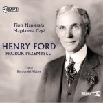 Henry Ford. Prorok przemysłu, Piotr Napierała, Magdalena Czyż - audiobook CD mp3