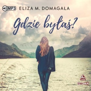 Gdzie byłaś, Eliza M. Domagała - audiobook CD mp3