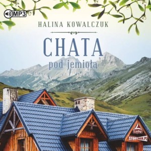 Chata pod jemiołą, Halina Kowalczuk - audiobook CD mp3
