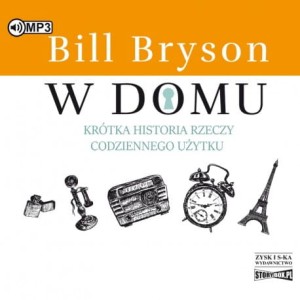 W domu. Krótka historia rzeczy codziennego użytku, Bill Bryson - audiobook CD mp3
