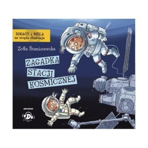 Ignacy i Mela na tropie złodzieja. Zagadka stacji kosmicznej, Zofia Staniszewska - audiobook CD mp3