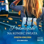 Podmiejski na koniec świata, Katarzyna Kowalewska - audiobook CD mp3