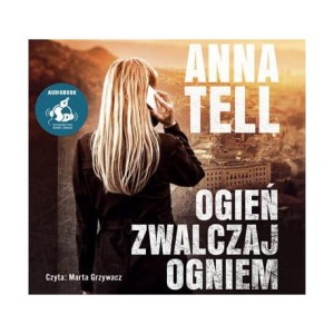 Ogień zwalczaj ogniem, Anna Tell - audiobook CD mp3