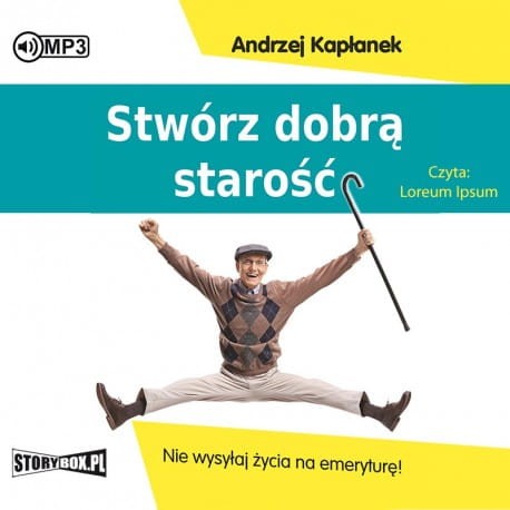 twórz dobrą starość. Nie wysyłaj życia na emeryturę! Andrzej Kapłanek - audiobook CD mp3