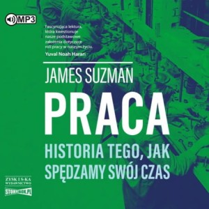 Praca. Historia tego, jak spędzamy swój czas, James Suzman - audiobook CD mp3