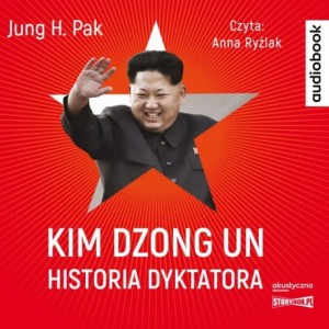 Kim Dzong Un. Historia dyktatora, Jung H. Pak - audiobook CD mp3 