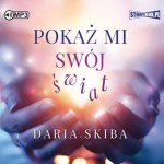 Pokaż mi swój świat, Daria Skiba - audiobook CD mp3