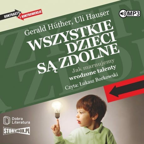 Wszystkie dzieci są zdolne. Jak marnujemy wrodzone talenty, Gerald Huther, Uli Hauser - audiobook CD mp3