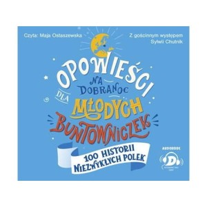 Opowieści na dobranoc dla młodych buntowniczek. 100 historii niezwykłych Polek, Sylwia Chutnik - audiobook CD mp3