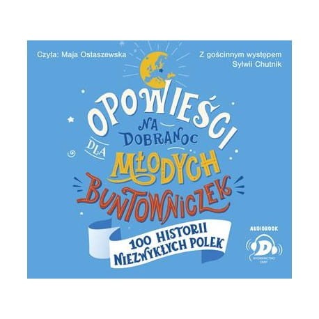 Opowieści na dobranoc dla młodych buntowniczek. 100 historii niezwykłych Polek, Sylwia Chutnik - audiobook CD mp3