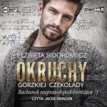 Okruchy gorzkiej czekolady. Tom 3. Rachunek nieprawdopodobieństwa. Część 1, Elżbieta Sidorowicz - audiobook CD mp3