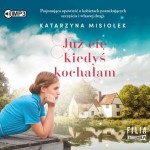 Już cię kiedyś kochałam, Katarzyna Misiołek - audiobook CD mp3