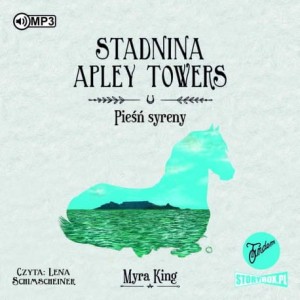 Stadnina Apley Towers. Tom 3. Pieśń syreny, Myra King - audiobook CD mp3