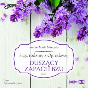 Saga rodziny z Ogrodowej. Tom 2. Duszący zapach bzu, Ewelina Maria Mantycka - audiobook CD mp3