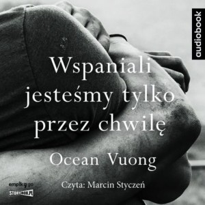 Wspaniali jesteśmy tylko przez chwilę, Ocean Vuong - audiobook CD mp3
