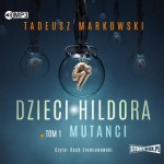 Dzieci Hildora. Tom 1. Mutanci, Tadeusz Markowski - audiobook CD mp3