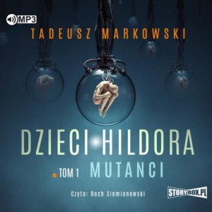 Dzieci Hildora. Tom 1. Mutanci, Tadeusz Markowski - audiobook CD mp3