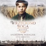 Wrzeciono Boga. Tom 1. Kłosy, Andrzej H. Wojaczek - audiobook CD mp3