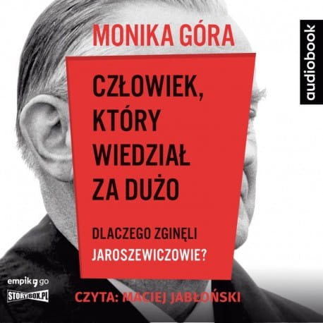 Człowiek, który wiedział za dużo. Dlaczego zginęli Jaroszewiczowie? Monika Góra - audiobook CD mp3