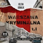 Warszawa kryminalna. Tom 1, Helena Kowalik - audiobook CD mp3