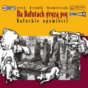Na Bałutach gryzą psy. Bałuckie opowieści, Jerzy Krzywik Kaźmierczyk - audiobook CD mp3