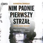 Nim padnie pierwszy strzał, Katarzyna Żwirełło - audiobook CD mp3