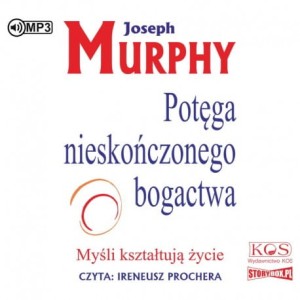 Potęga nieskończonego bogactwa. Myśli kształtują życie, Joseph Murphy - audiobook CD mp3