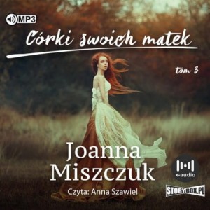 Matki, żony, czarownice. Tom 3. Córki swoich matek, Joanna Miszczuk - audiobook CD mp3