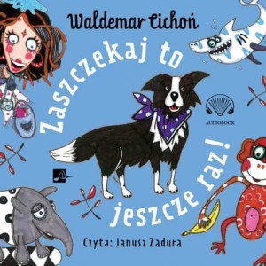 Zaszczekaj to jeszcze raz, Waldemar Cichoń - audiobook CD mp3