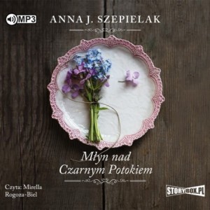 Pakiet Saga małopolska: Młyn nad Czarnym Potokiem, Wspomnienia w kolorze sepii, Znów nadejdzie świt, tomy 1-3, Anna J. Szepielak - audiobook 3 CD mp3