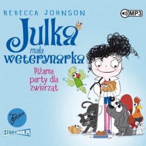 Julka – mała weterynarka. Tom 1. Piżama party dla zwierząt, Rebecca Johnson - audiobook CD mp3
