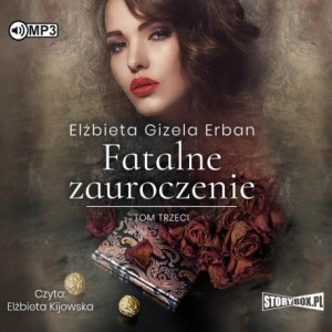 Fatalne zauroczenie. Tom 3, Elżbieta Gizela Erban - audiobook CD mp3