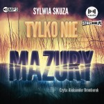 Tylko nie Mazury, Sylwia Skuza - audiobook CD mp3