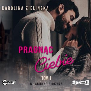 W labiryncie doznań. Tom 1. Pragnąc Ciebie, Karolina Zielińska - audiobook CD mp3