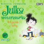 Julka – mała weterynarka. Tom 3. Przyjaciele z farmy, Rebecca Johnson - audiobook CD mp3