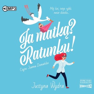 Ja matką? Ratunku! Justyna Wydra - audiobook CD mp3