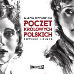 Poczet królowych polskich. Powieść i klucz, Marcin Szczygielski - audiobook CD mp3
